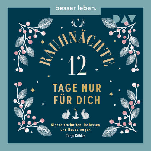 Hoerbuch Rauhnächte - 12 Tage nur für dich. Klarheit schaffen, loslassen und Neues wagen - Tanja Köhler - Tanja Köhler