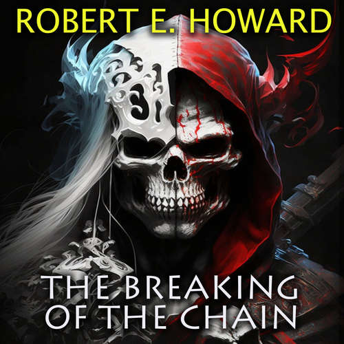 Audiobook The Breaking of the Chain - Robert E. Howard - Mark Bowen