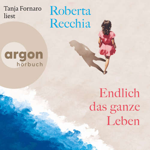 Hoerbuch Endlich das ganze Leben - Roberta Recchia - Tanja Fornaro