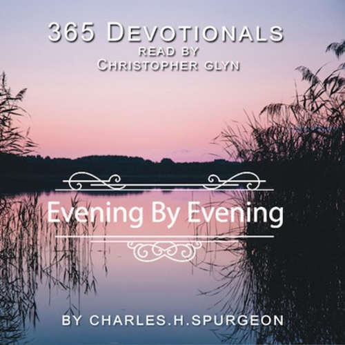 Audiobook 365 Devotionals. Evening by Evening - by Charles H. Spurgeon. - Christopher Glyn - Christopher Glyn