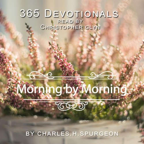 Audiobook 365 Devotionals. Morning By Morning - by Charles H. Spurgeon. - Christopher Glyn - Christopher Glyn