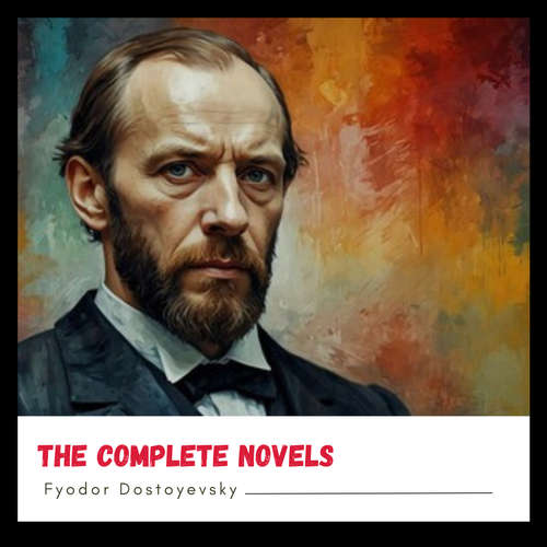 Audiobook Fyodor Dostoyevsky: The Complete Novels - Fyodor Dostoyevsky - Teddy Garraway