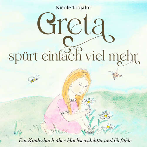 Hoerbuch Greta spürt einfach viel mehr: Ein Kinderbuch über Hochsensibilität und Gefühle - Nicole Trojahn - Julia Bertram-Filpe
