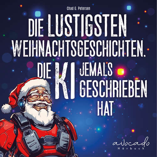 Hoerbuch Die lustigsten Weihnachtsgeschichten, die KI jemals geschrieben hat - Chad G. Petersen - Kornelius