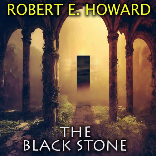 Audiobook The Black Stone - Robert E. Howard - Mark Bowen