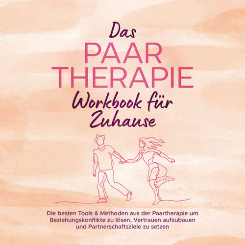 Hoerbuch Das Paartherapie Workbook für Zuhause: Die besten Tools & Methoden aus der Paartherapie um Beziehungskonflikte zu lösen, Vertrauen aufzubauen und Partnerschaftsziele zu setzen - inkl. Sexualtherapie - Alexandra Wagner - Mandy Linz