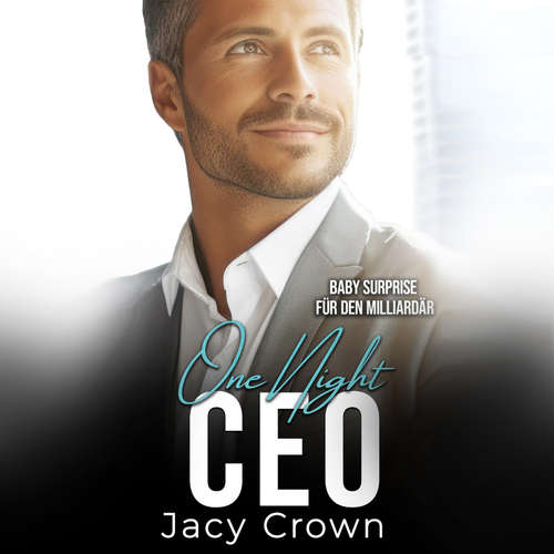 Hoerbuch One Night CEO: Baby Surprise für den Milliardär (Unexpected Love Stories 11) - Jacy Crown - Mona Kosbahn