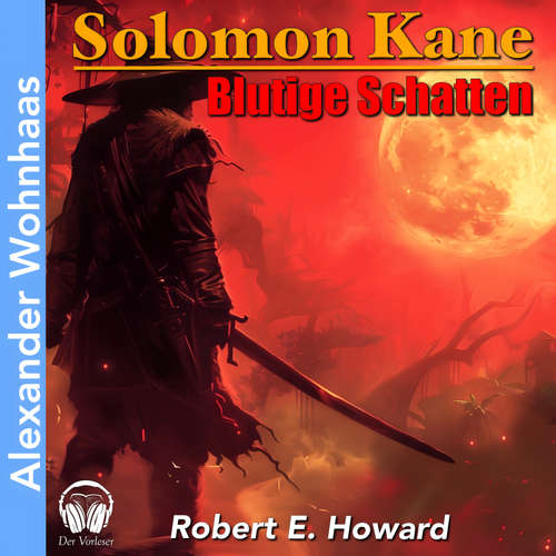 Hoerbuch Solomon Kane - Blutige Schatten - Robert E. Howard - Alexander Wohnhaas