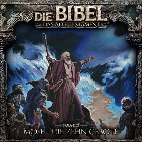 Hoerbuch Die Bibel, Altes Testament, Folge 21: Mose - Die zehn Gebote - Aikaterini Maria Schlösser - Frank Glaubrecht