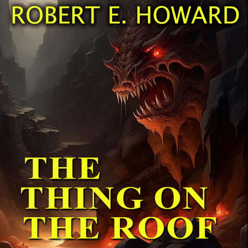 Audiobook The Thing on the Roof - Robert E. Howard - Mark Bowen