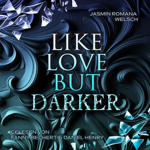 Hoerbuch LIKE LOVE BUT DARKER - Jasmin Romana Welsch - Fanny Bechert