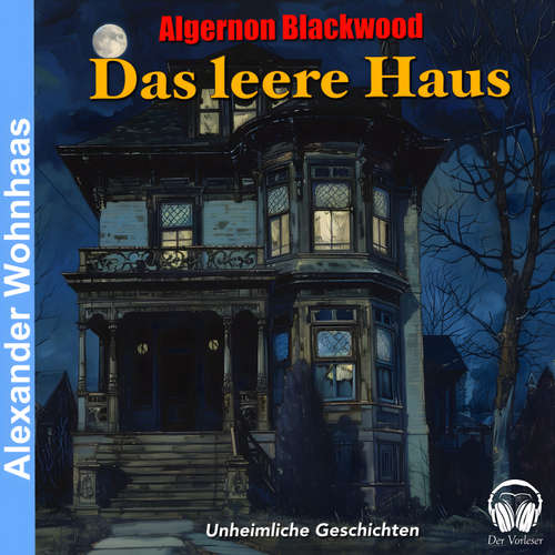 Hoerbuch Das leere Haus - Algernon Blackwood - Alexander Wohnhaas