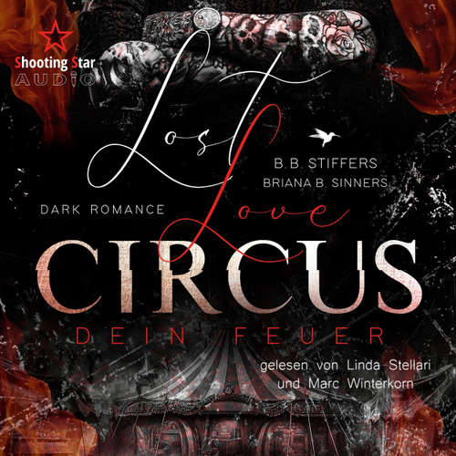 Hoerbuch Lost Love Circus: Dein Feuer - Dark Romance - Enemies to Lovers, Band 1 - B. B. Stiffers - Linda Stellari