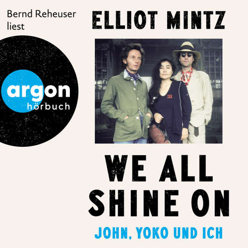 Hoerbuch We all shine on - John, Yoko und ich - Elliot Mintz - Bernd Reheuser