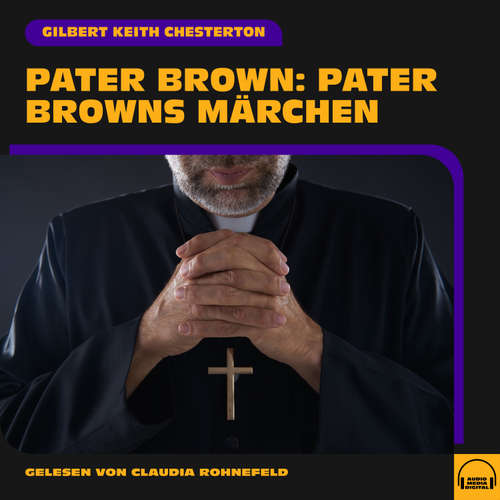 Hoerbuch Pater Brown: Pater Browns Märchen - Gilbert Keith Chesterton - Claudia Rohnefeld