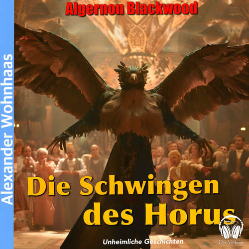 Hoerbuch Die Schwingen des Horus - Algernon Blackwood - Alexander Wohnhaas