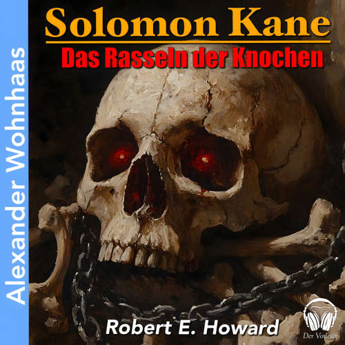 Hoerbuch Solomon Kane - Das Rasseln der Knochen - Robert E. Howard - Alexander Wohnhaas