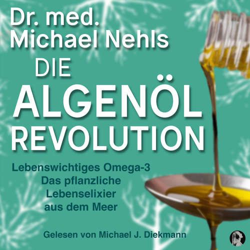 Hoerbuch Die Algenöl Revolution - Dr. med. Michael Nehls - Michael J. Diekmann