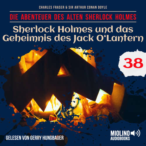Hoerbuch Sherlock Holmes und das Geheimnis des Jack O'Lantern (Die Abenteuer des alten Sherlock Holmes, Folge 38) - Sir Arthur Conan Doyle - Gerry Hungbauer