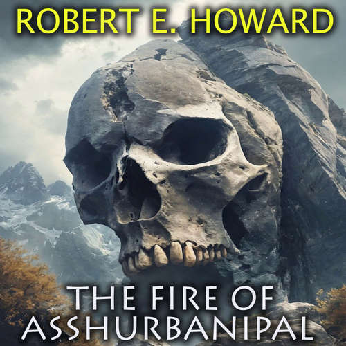 Audiobook The Fire of Asshurbanipal - Robert E. Howard - Mark Bowen