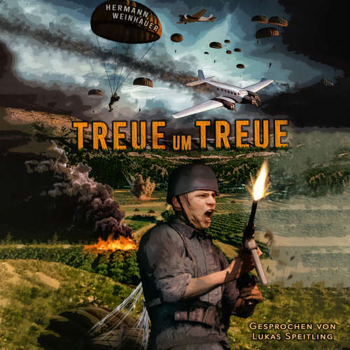 Hoerbuch Treue um Treue: Von der Schlacht um Kreta bis in die Ardennen - Deutsche Fallschirmjäger an allen Fronten im 2. Weltkrieg - Hermann Weinhauer - Lukas Speitling