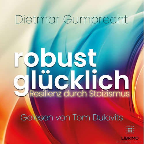 Hoerbuch robust glücklich - Resilienz durch Stoizismus - Dietmar Gumprecht - Tom Dulovits