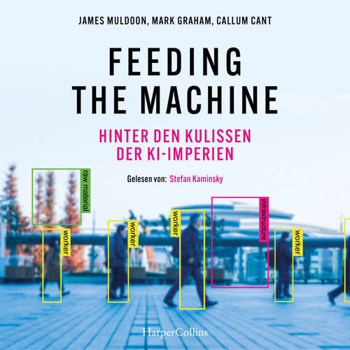 Hoerbuch Feeding the Machine. Hinter den Kulissen der KI-Imperien - James Muldoon - Stefan Kaminsky