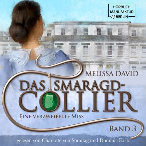 Hoerbuch Eine verzweifelte Miss - Das Smaragd-Collier, Band 3 - Melissa David - Charlotte von Sonntag