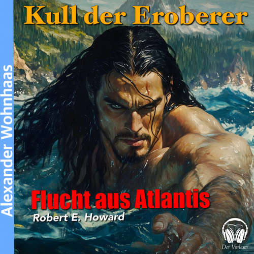Hoerbuch Kull der Eroberer - Flucht aus Atlantis - Robert E. Howard - Alexander Wohnhaas