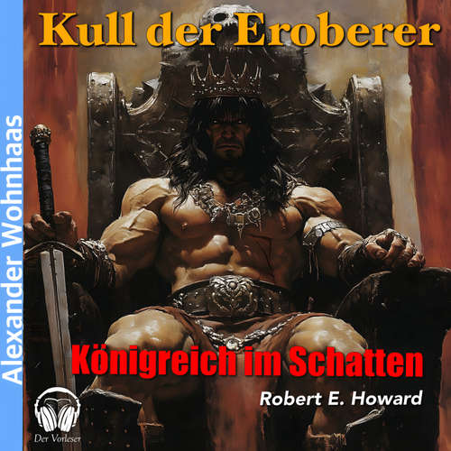 Hoerbuch Kull der Eroberer - Königreich im Schatten - Robert E. Howard - Alexander Wohnhaas