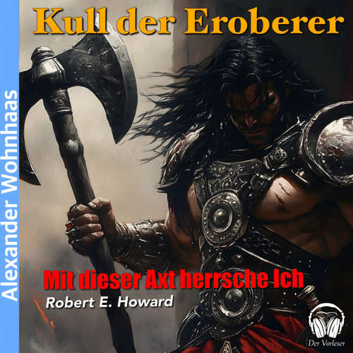 Hoerbuch Kull der Eroberer - Mit dieser Axt herrsche ich - Robert E. Howard - Alexander Wohnhaas