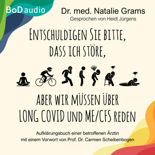 Hoerbuch Entschuldigen Sie bitte, dass ich störe, aber wir müssen über Long Covid und Me/Cfs reden - Aufklärungsbuch einer betroffenen Ärztin - Natalie Grams - Heidi Jürgens