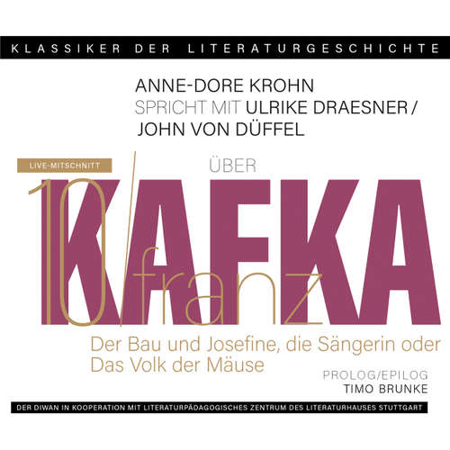 Hoerbuch Ein Gespräch über Franz Kafka - Der Bau + Josefine, die Sängerin oder Das Volk der Mäuse - Klassiker der Literaturgeschichte 10 - Ulrike Draesner - Ulrike Draesner