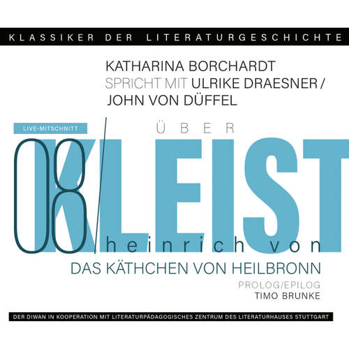 Hoerbuch Ein Gespräch über Kleist - Käthchen von Heilbronn - Klassiker der Literaturgeschichte 8 - Ulrike Draesner - Ulrike Draesner