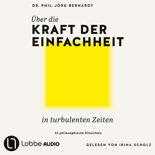 Hoerbuch Über die Kraft der Einfachheit in turbulenten Zeiten - Jörg Bernardy - Irina Scholz