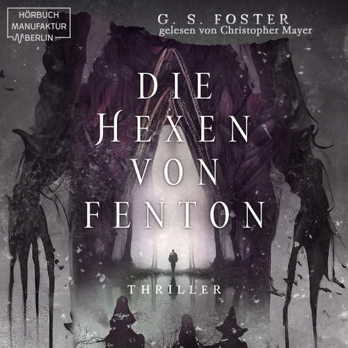 Hoerbuch Die Hexen von Fenton - Die Fenton-Chroniken, Band 1 - G. S. Foster - Christopher Mayer