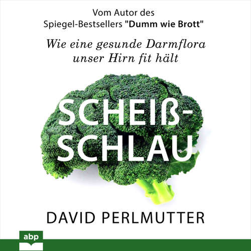 Hoerbuch Scheißschlau - Wie eine gesunde Darmflora unser Hirn fit hält - David Perlmutter - Dominic Kolb
