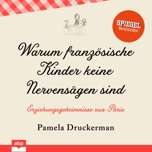 Hoerbuch Warum französische Kinder keine Nervensägen sind - Erziehungsgeheimnisse aus Paris - Pamela Druckerman - Katrin von Chamier