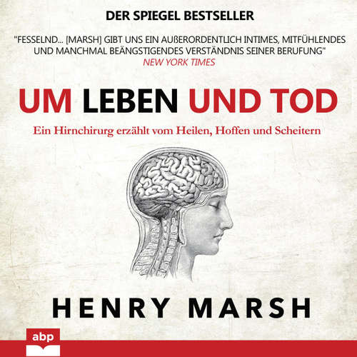 Hoerbuch Um Leben und Tod - Ein Hirnchirurg erzählt vom Heilen, Hoffen und Scheitern - Henry Marsh - Dominic Kolb