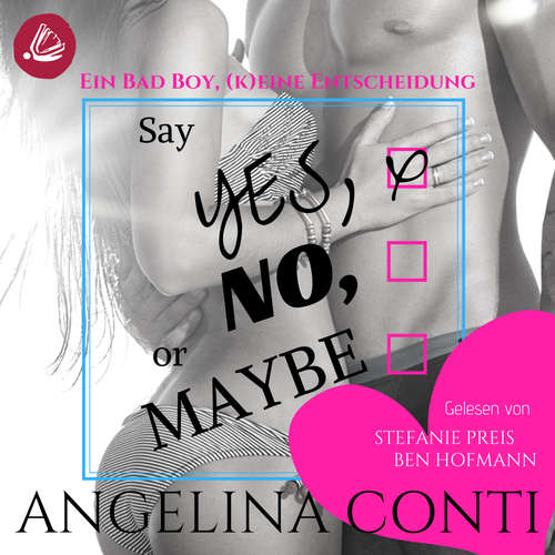 Hoerbuch Say YES, NO or MAYBE: Ein Bad Boy, (k)eine Entscheidung (GiB 4) - Angelina Conti - Ben Hofmann,