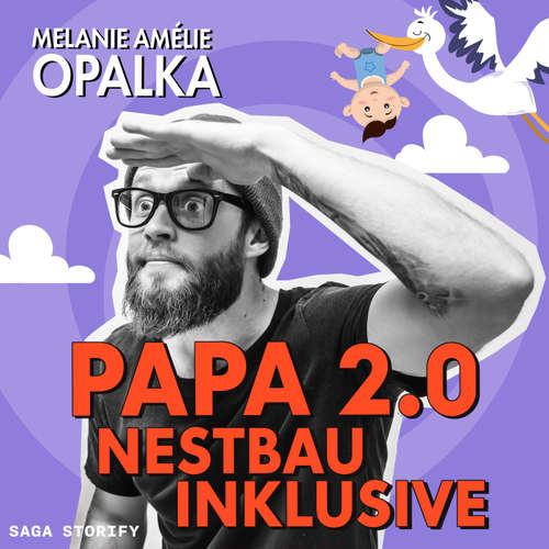 Hoerbuch Papa 2.0 – Nestbau inklusive (Teil 3) - Melanie Amélie Opalka - Nick-Robin Dietrich