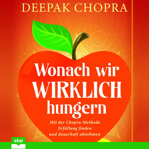 Hoerbuch Wonach wir wirklich hungern - Mit der Chopra-Methode Erfüllung finden und dauerhaft abnehmen - Deepak Chopra - Uwe Daufenbach