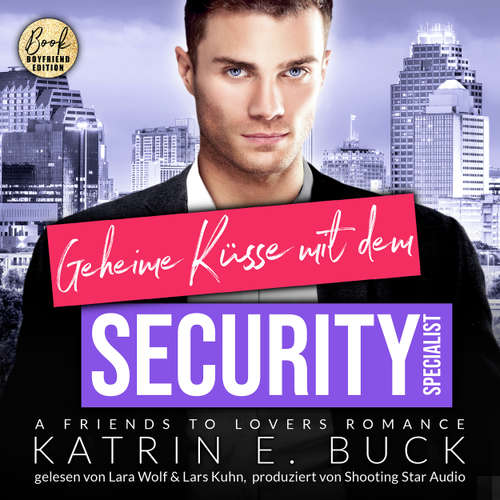Hoerbuch Geheime Küsse mit dem Security-Specialist: A Friends to Lovers Romance, ... - San Antonio Billionaires, Band 15 - Katrin Emilia Buck - Lara Wolf