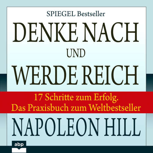 Hoerbuch Denke nach und werde reich - 17 Schritte zum Erfolg. Das Praxisbuch zum Weltbestseller - Napoleon Hill - Uwe Thoma
