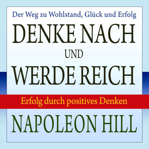 Hoerbuch Denke nach und werde reich - Erfolg durch positives Denken - Napoleon Hill - Dominic Kolb
