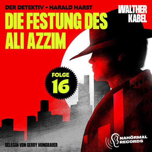 Hoerbuch Die Festung des Ali Azzim (Der Detektiv-Harald Harst, Folge 16) - Walther Kabel - Gerry Hungbauer