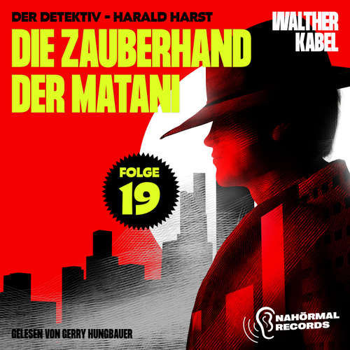 Hoerbuch Die Zauberhand der Matani (Der Detektiv-Harald Harst, Folge 19) - Walther Kabel - Gerry Hungbauer