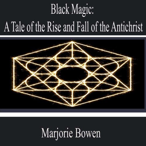 Audiobook Black Magic: a Tale of the Rise and Fall of the Antichrist - Marjorie Bowen - Anna Chavez