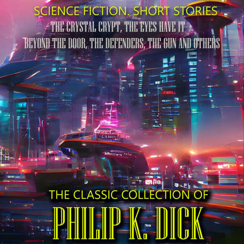 Audiobook The Classic Collection of Philip K. Dick. Science Fiction. Short Stories - Philip K. Dick - Mark Bowen