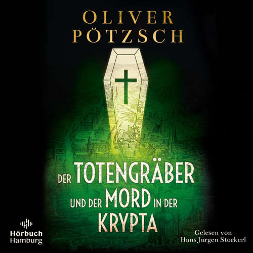 Hoerbuch Der Totengräber und der Mord in der Krypta - Oliver Pötzsch - Hans Jürgen Stockerl